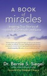 A Book of Miracles: Inspiring True Stories of Healing, Gratitude, and Love - Bernie S. Siegel