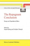 The Repugnant Conclusion: Essays on Population Ethics - Jesper Ryberg, Torbjörn Tännsjö, Torbj Rn T. Nnsj