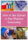 How to Get Started in Free-Machine Embroidery - Margo Price, Andrew Moore