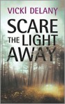 Scare the Light Away - Vicki Delany