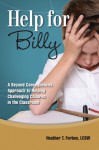 Help for Billy: A Beyond Consequences Approach to Helping Children in the Classroom - Heather T. Forbes