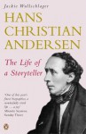 Hans Christian Andersen: The Life of a Storyteller - Jackie Wullschlager