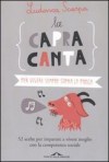 La capra canta : per vivere sempre sopra la panca - Ludovica Scarpa