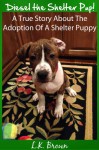 Diesel the Shelter Pup:  A True Story About The Adoption Of A Shelter Puppy - Lisa Brown