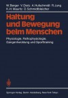 Haltung Und Bewegung Beim Menschen: Physiologie, Pathophysiologie, Gangentwicklung Und Sporttraining - W. Berger, R. Jung, V. Dietz, A. Hufschmidt