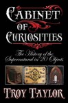 Cabinet of Curiosities - Troy Taylor