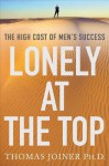 Lonely at the Top: The High Cost of Men's Success - Thomas Joiner