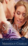 Secret Designs (Secret Dreams, #2) - Miranda P. Charles