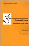 Anasaktiyoga: The Gospel of Selfless Action: The Gita According to Gandhi - Mahatma Gandhi, Mahadev H. Desai, Jim Rankin