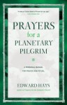 Prayers for a Plantetary Pilgrim: A Personal Manual for Prayer and Ritual - Edward Hays