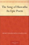 The Song of Hiawatha An Epic Poem - Henry Wadsworth Longfellow