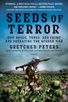 Seeds of Terror: How Drugs, Thugs, and Crime Are Reshaping the Afghan War - Gretchen Peters