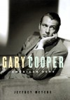 Gary Cooper: American hero - Jeffrey Meyers