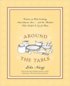 Around the Table: Women on Food, Cooking, Nourishment, Love . . . and the Mothers Who Dished It Upfor Them - Lela Nargi