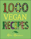 1,000 Vegan Recipes (1,000 Recipes) - Robin Robertson