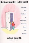 No More Monsters In The Closet: Teaching Your Children to Overcome Everyday Fears and Phobias - Jeffrey L. Brown, Julie Davis