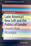 Latin America's New Left and the Politics of Gender: Lessons from Nicaragua - Karen Kampwirth