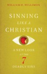 Sinning Like a Christian: A New Look at the Seven Deadly Sins - William H. Willimon