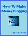 How To Make Money Blogging - Pamela Smith