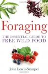 Foraging: The Essential Guide to Free Wild Food. by John Lewis-Stempel - John Lewis-Stempel