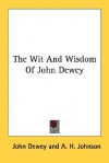 The Wit and Wisdom of John Dewey - John Dewey, A.H. Johnson