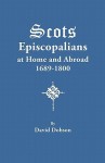 Scots Episcopalians at Home and Abroad, 1689-1800 - David Dobson