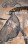 Chauvet Cave: The Art of Earliest Times - Jean Clottes