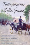 Twilight of the Belle Epoque: The Paris of Picasso, Stravinsky, Proust, Renault, Marie Curie, Gertrude Stein, and Their Friends Through the Great Wa - Mary McAuliffe