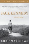 Jack Kennedy: Elusive Hero - Chris Matthews