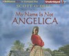 My Name Is Not Angelica - Scott O'Dell, Lisa Renee Pitts