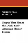 Shapes That Haunt the Dusk: Early American Horror Stories - William Dean Howells