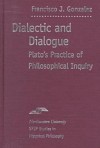 Dialectic and Dialogue: Plato's Practice of Philosophical Inquiry - Francisco Gonzalez