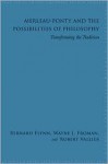 Merleau Ponty And The Possibilities Of Philosophy: Transforming The Tradition - Bernard Flynn, Wayne J. Froman, Robert Vallier