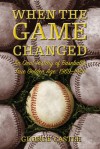 When the Game Changed: An Oral History of Baseball's True Golden Age: 1969--1979 - George Castle