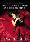 In Search of Cleo: How I Found My Pussy and Lost My Mind - Gina Gershon