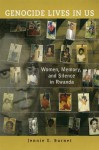 Genocide Lives in Us: Women, Memory, and Silence in Rwanda - Jennie E. Burnet