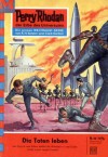 Perry Rhodan 56: Die Toten leben (Heftroman): Perry Rhodan-Zyklus "Atlan und Arkon" (Perry Rhodan-Erstauflage) (German Edition) - Clark Darlton