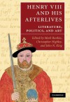 Henry VIII and His Afterlives: Literature, Politics, and Art - Mark Rankin, Christopher Highley, John N. King