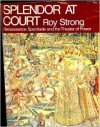 Splendor at court;: Renaissance spectacle and the theater of power - Roy C. Strong