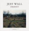 Jeff Wall: Transit - Ulrich Bischoff, Mathias Wagner, Jeff Wall