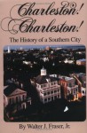 Charleston! Charleston!: The History of a Southern City - Walter J. Fraser Jr.