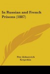 In Russian and French Prisons (1887) - Pyotr Kropotkin