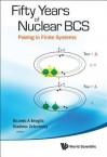 Fifty Years of Nuclear BCS: Pairing in Finite Systems - Ricardo A. Broglia, Vladimir Zelevinsky