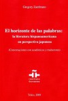 El horizonte de las palabras: la literatura hispanoamericana en perspectiva japonesa - Gregory Zambrano