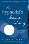 The Hypnotist's Love Story - Liane Moriarty