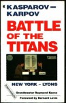 Battle of the Titans: Kasparov-Karpov, New York-Lyons - Raymond D. Keene