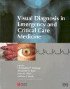 Visual Diagnosis in Emergency and Critical Care Medicine - Christopher P. Holstege, William J. Brady, Jesse M. Pines, Alexander B. Baer