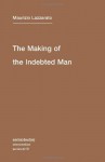 The Making of the Indebted Man: Essay on the Neoliberal Condition (Semiotext(e) / Intervention Series) - Maurizio Lazzarato, Joshua David Jordan