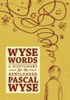 Wyse Words: A Dictionary for the Bewildered - Pascal Wyse, Joe Berger