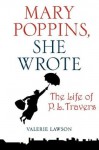 Mary Poppins, She Wrote: The Life of P. L. Travers - Valerie Lawson